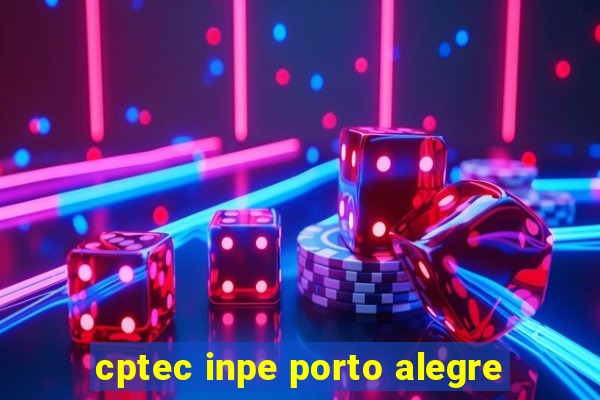 cptec inpe porto alegre